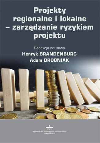 Projekty regionalne i lokalne  zarządzanie ryzykiem projektu Adam Drobniak, Henryk Brandenburg - okladka książki