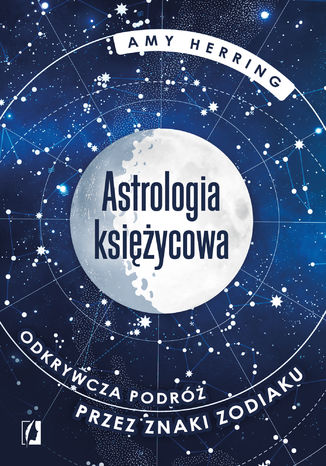 Astrologia księżycowa. Odkrywcza podróż przez znaki zodiaku Amy Herring - okladka książki