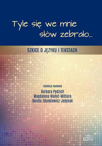 Tyle się we mnie słów zebrało Dorota Zdunkiewicz-Jedynak, Barbara Pędzich, Magdalena Wanot-Miśtura - okladka książki