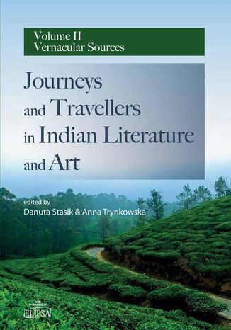 Journeys and Travellers in Indian Literature and Art Volume II Vernacular Sources Danuta Stasik, Anna Trynkowska - okladka książki