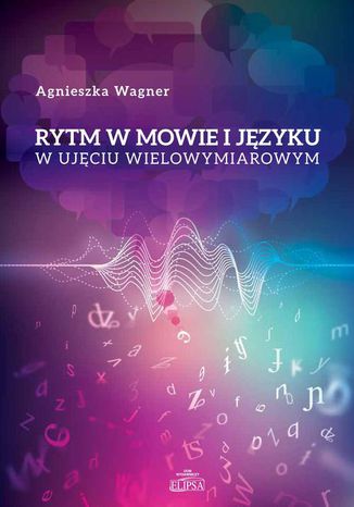 Rytm w mowie i języku w ujęciu wielowymiarowym Agnieszka Wagner - okladka książki