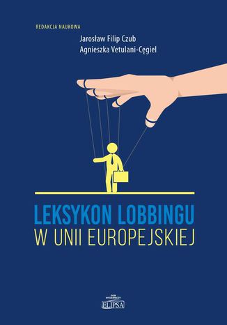 Leksykon lobbingu w Unii Europejskiej Jarosław Filip Czub, Agnieszka Vetulani-Cęgiel - okladka książki