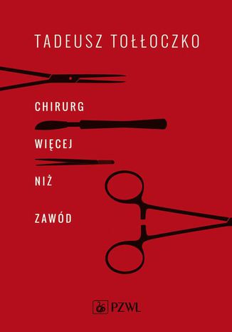 Chirurg. Więcej niż zawód Tadeusz Tołłoczko - okladka książki