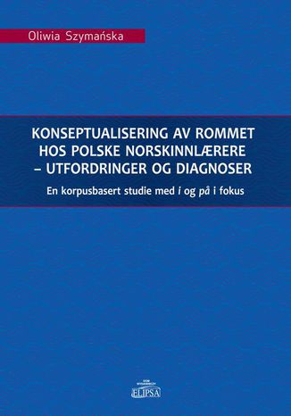 Konseptualisering av rommet hos polske norskinnlrere - utfordringer og diagnoser Oliwia Szymańska - okladka książki