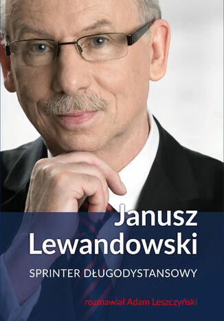 Janusz Lewandowski. Sprinter długodystansowy Janusz Lewandowski, Adam Leszczyński - okladka książki