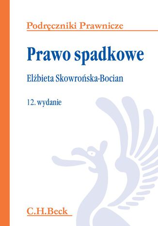 Prawo spadkowe. Wydanie 12 Elżbieta Skowrońska-Bocian - okladka książki