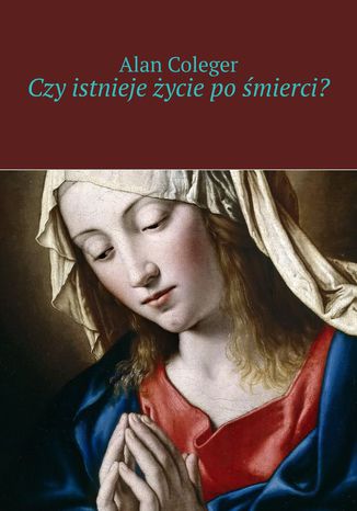 Czy istnieje życie po śmierci? Alan Coleger - okladka książki