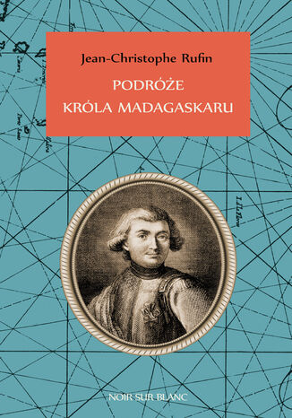 Podróże króla Madagaskaru Jean-Christophe Rufin - okladka książki