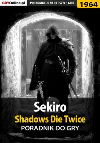 Sekiro Shadows Die Twice - poradnik do gry Jacek "Stranger" Hałas, Patrick "Yxu" Homa - okladka książki