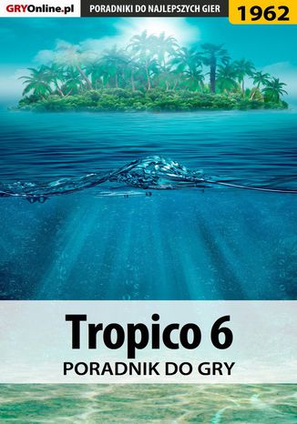 Tropico 6 - poradnik do gry Agnieszka "aadamus" Adamus - okladka książki