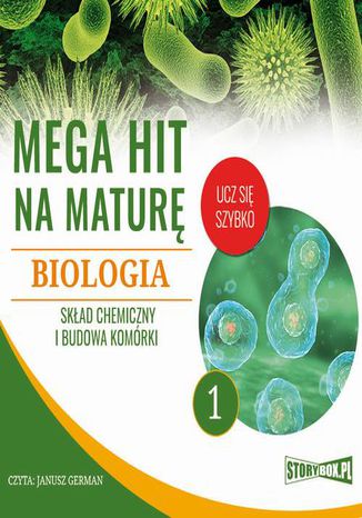 Mega hit na maturę. Biologia 1. Skład chemiczny i budowa komórki Jadwiga Wołowska, Renata Biernacka - okladka książki