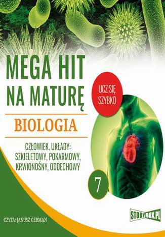 Mega hit na maturę. Biologia 7. Człowiek. Układy: szkieletowy, pokarmowy, krwionośny, oddechowy Jadwiga Wołowska, Renata Biernacka - okladka książki