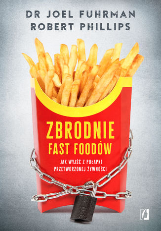 Zbrodnie fast foodów Joel Fuhrman, Robert B. Phillips - okladka książki