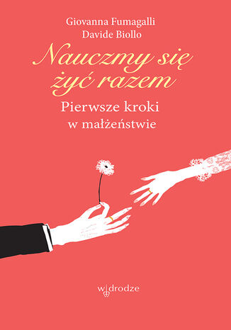 Nauczmy się żyć razem. Pierwsze kroki w małżeństwie Giovanna Fumagalli, Davide Biollo - okladka książki