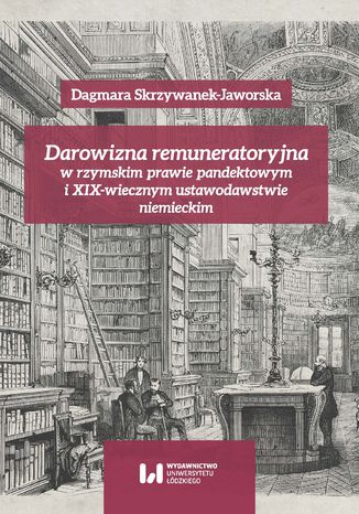 Darowizna remuneratoryjna w rzymskim prawie pandektowym i XIX-wiecznym ustawodawstwie niemieckim Dagmara Skrzywanek-Jaworska - okladka książki