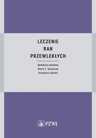 Leczenie ran przewlekłych Maria T. Szewczyk, Arkadiusz Jawień - okladka książki