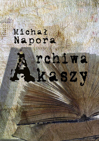 Archiwa Akaszy Michał Napora - okladka książki