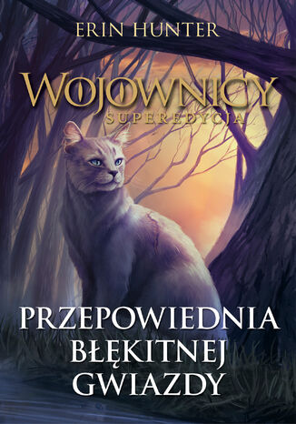 Wojownicy. Superedycja (Tom 2). Przepowiednia Błękitnej Gwiazdy Erin Hunter - okladka książki