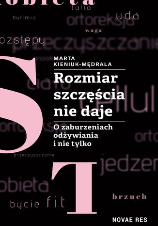 Rozmiar szczęścia nie daje. O zaburzeniach odżywiania i nie tylko Marta Kieniuk-Mędrala - okladka książki