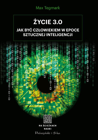 Życie 3.0. Człowiek w erze sztucznej inteligencji Max Tegmark - okladka książki