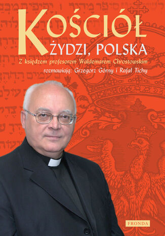 Kościół, Żydzi, Polska ks. prof. Waldemar Chrostowski, Rafał Tichy, Grzegorz Górny - okladka książki