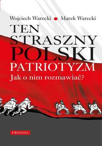 Ten straszny polski patriotyzm. Jak o nim rozmawiać? Wojciech Warecki, Marek Warecki - okladka książki