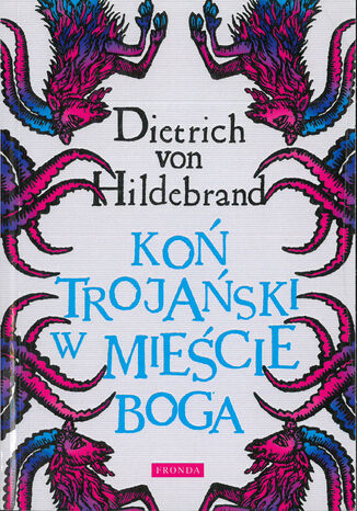 Koń trojański w mieście Boga Dietrich von Hildebrand - okladka książki