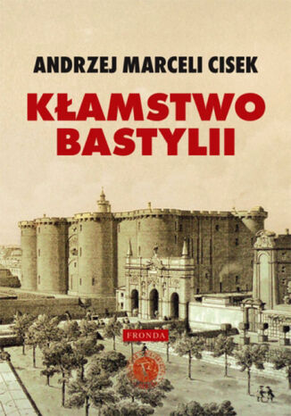 Kłamstwo Bastylii Andrzej Marceli Cisek - okladka książki