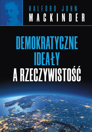 Demokratyczne ideały a rzeczywistość Halford Mackinder - okladka książki