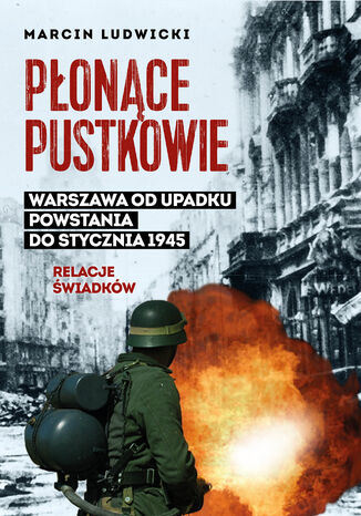 Płonące pustkowie. Warszawa od upadku Powstania do stycznia 1945.Relacje świadków Marcin Ludwicki - okladka książki