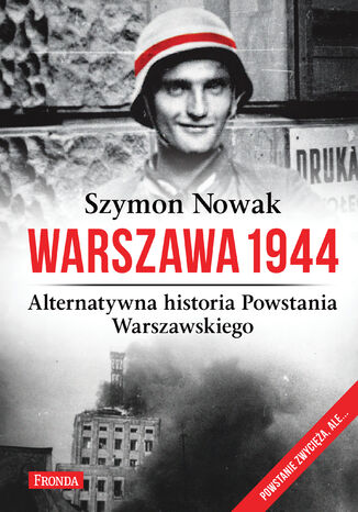 Warszawa 1944. Alternatywna historia Powstania Warszawskiego Szymon Nowak - okladka książki