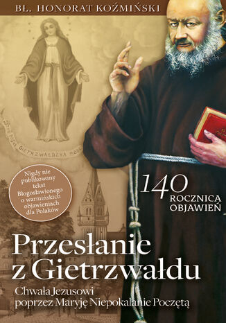 Przesłanie z Gietrzwałdu. Bł. o. Honorat Koźmiński o objawieniach maryjnych w Gietrzwałdzie Bł. Honorat Koźmiński - okladka książki