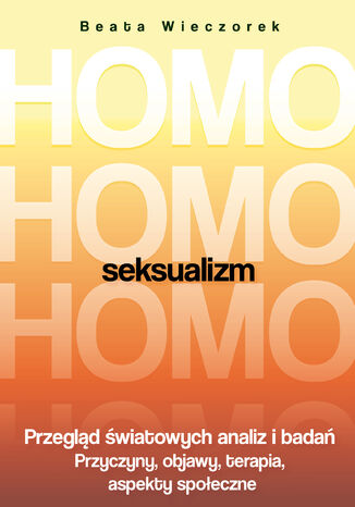 Homoseksualizm. Przegląd światowych analiz i badań. Wydanie 2018 Beata Wieczorek - okladka książki