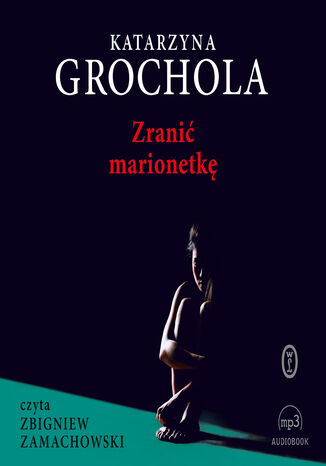Zranić marionetkę Katarzyna Grochola - okladka książki