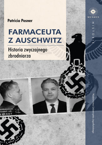 Farmaceuta z Auschwitz. Historia zwyczajnego zbrodniarza Patricia Posner - okladka książki