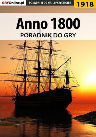 Anno 1800 - poradnik do gry Grzegorz "Alban3k" Misztal - okladka książki