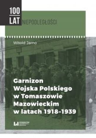 Garnizon Wojska Polskiego w Tomaszowie Mazowieckim w latach 1918-1939 Witold Jarno - okladka książki