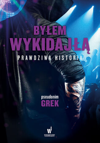 Byłem wykidajłą. Prawdziwa historia pseudonim Grek - okladka książki