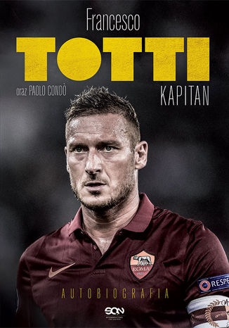Totti. Kapitan. Autobiografia Francesco Totti, Paolo Cond&#242; - okladka książki