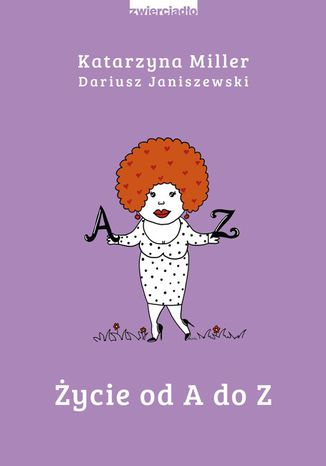 Życie od A do Z Katarzyna Miller, Dariusz Janiszewski - okladka książki