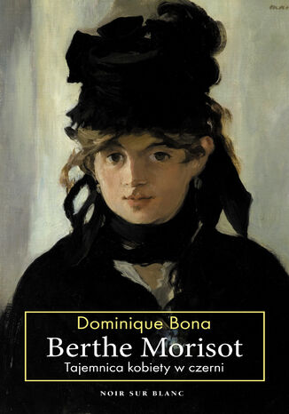 Berthe Morisot. Tajemnica kobiety w czerni Dominique Bona - okladka książki