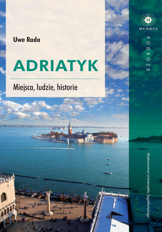Adriatyk. Miejsca, ludzie, historie Uwe Rada - okladka książki