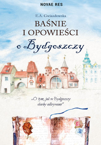 Baśnie i opowieści o Bydgoszczy E.A. Gwiazdowska - okladka książki