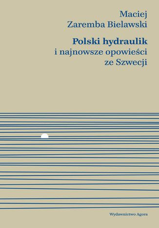 Polski hydraulik i najnowsze opowieści ze Szwecji Maciej Zaremba Bielawski - okladka książki
