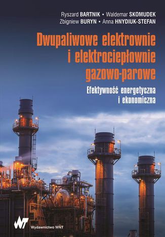 Dwupaliwowe elektrownie i elektrociepłownie gazowo-parowe Ryszard Bartnik, Waldemar Skomudek, Zbigniew Buryn, Anna Hnydiuk-Stefan - okladka książki