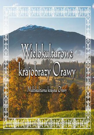 Wielokulturowe krajobrazy Orawy Robert Kowalczyk - okladka książki