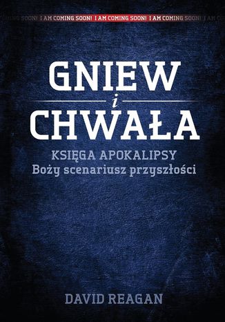 Gniew i Chwała Księga Apokalipsy Boży scenariusz przyszłości Dr. David Reagan - okladka książki