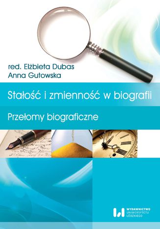 Stałość i zmienność w biografii. Przełomy biograficzne Elżbieta Dubas, Anna Gutowska - okladka książki