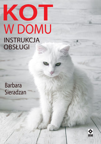 Kot w domu. Instrukcja obsługi Barbara Sieradzan - okladka książki