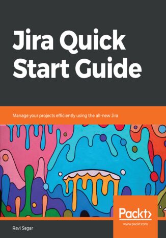 Jira Quick Start Guide. Manage your projects efficiently using the all-new Jira Ravi Sagar - okladka książki
